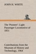 The Pioneer: Light Passenger Locomotive of 1851 United States Bulletin 240, Contributions from the Museum of History and Technology, paper 42, 1964