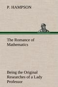 The Romance of Mathematics: Being the Original Researches of a Lady Professor