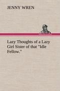 Lazy Thoughts of a Lazy Girl Sister of that Idle Fellow.