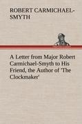 A Letter from Major Robert Carmichael-Smyth to His Friend, the Author of The Clockmaker