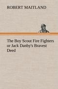 The Boy Scout Fire Fighters or Jack Danbys Bravest Deed