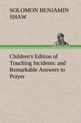 Childrens Edition of Touching Incidents : and Remarkable Answers to Prayer