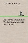 Jack Norths Treasure Hunt Or, Daring Adventures in South America