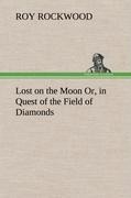 Lost on the Moon Or, in Quest of the Field of Diamonds