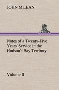 Notes of a Twenty-Five Years Service in the Hudsons Bay Territory Volume II.