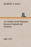 An Outline of the Relations between England and Scotland (500-1707)