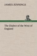 The Dialect of the West of England; Particularly Somersetshire