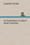An Explanation of Luthers Small Catechism