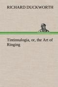 Tintinnalogia, or, the Art of Ringing Wherein is laid down plain and easie Rules for Ringing all sorts of Plain Changes