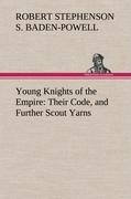 Young Knights of the Empire : Their Code, and Further Scout Yarns