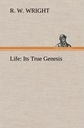 Life: Its True Genesis