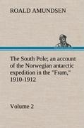 The South Pole; an account of the Norwegian antarctic expedition in the Fram, 1910-1912 - Volume 2