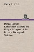 Danger Signals Remarkable, Exciting and Unique Examples of the Bravery, Daring and Stoicism in the Midst of Danger of Train Dispatchers and Railroad Engineers