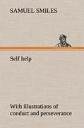 Self help; with illustrations of conduct and perseverance