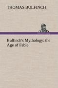 Bulfinchs Mythology: the Age of Fable