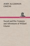 Sword and Pen Ventures and Adventures of Willard Glazier