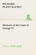 Memoirs of the Court of George IV. 1820-1830 (Vol 1) From the Original Family Documents
