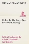 Hydesville The Story of the Rochester Knockings, Which Proclaimed the Advent of Modern Spiritualism