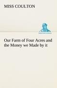 Our Farm of Four Acres and the Money we Made by it