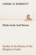 Hindu Gods And Heroes Studies in the History of the Religion of India