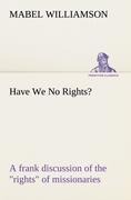 Have We No Rights? A frank discussion of the rights of missionaries