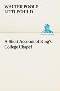 A Short Account of Kings College Chapel
