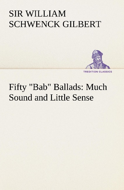 Fifty Bab Ballads: Much Sound and Little Sense