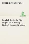 Baseball Joe in the Big League or, A Young Pitchers Hardest Struggles
