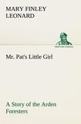 Mr. Pats Little Girl A Story of the Arden Foresters