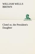 Clotel; or, the Presidents Daughter