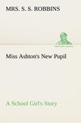 Miss Ashtons New Pupil A School Girls Story