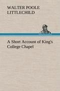 A Short Account of Kings College Chapel