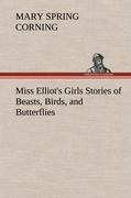 Miss Elliots Girls Stories of Beasts, Birds, and Butterflies