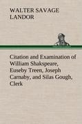 Citation and Examination of William Shakspeare, Euseby Treen, Joseph Carnaby, and Silas Gough, Clerk