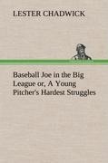 Baseball Joe in the Big League or, A Young Pitchers Hardest Struggles