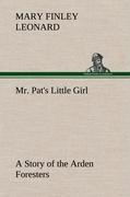 Mr. Pats Little Girl A Story of the Arden Foresters