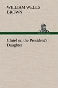 Clotel; or, the Presidents Daughter