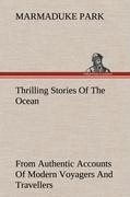 Thrilling Stories Of The Ocean: From Authentic Accounts Of Modern Voyagers And Travellers