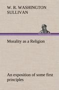 Morality as a Religion An exposition of some first principles