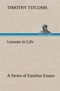 Lessons in Life A Series of Familiar Essays