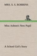 Miss Ashtons New Pupil A School Girls Story