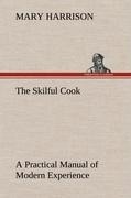 The Skilful Cook A Practical Manual of Modern Experience
