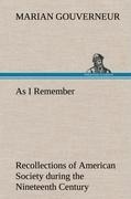 As I Remember Recollections of American Society during the Nineteenth Century