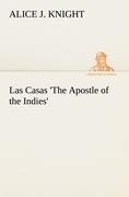 Las Casas The Apostle of the Indies