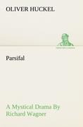 Parsifal A Mystical Drama By Richard Wagner Retold In The Spirit Of The Bayreuth Interpretation