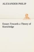 Essays Towards a Theory of Knowledge