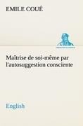 Maîtrise de soi-même par lautosuggestion consciente. English