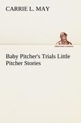 Baby Pitchers Trials Little Pitcher Stories