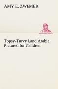 Topsy-Turvy Land Arabia Pictured for Children