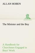 The Minister and the Boy A Handbook for Churchmen Engaged in Boys Work